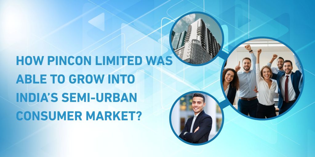 How Pincon Limited was able to Grow into India’s Semi-Urban Consumer Market?